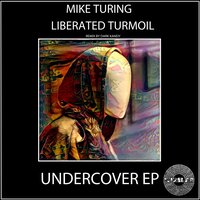 Undercover - Liberated Turmoil & Mike Turing