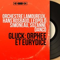 Orphée et Eurydice, Act III, Scene 2: "Arrête, Orphée!" (L'Amour, Orphée, Eurydice) - Orchestre Lamoureux & Leopold Simoneau & Suzanne Danco & Hans Rosbaud & Pierrette Alarie & Кристоф Виллибальд Глюк
