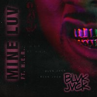 Mine Luv - Blvk Jvck & H.E.R.