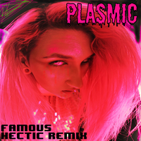 Famous - Plasmic & Hectic