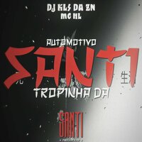 Automotivo Tropinha da Santi - DJ KLS DA ZN & Mc HL Oficial
