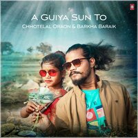A Guiya Sun To - Chhotelal Oraon & Barkha Baraik
