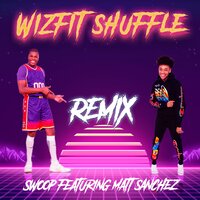 Wiz Fit Shuffle - Swoop & Matt Sanchez