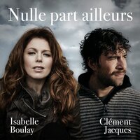 Nulle part ailleurs - Isabelle Boulay & Clément Jacques