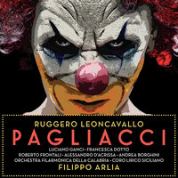 Leoncavallo: Pagliacci, Act II Scene 2: O Colombina, il tenero fido Arlecchin... Di fare il segno (Nedda, Tonio, Beppe) - Filippo Arlia & Руджеро Леонкавалло