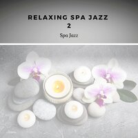 Relaxing Spa Jazz 2 (Relaxing Jazz Music) - Spa Jazz