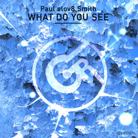 What Do You See - Paul elov8 Smith