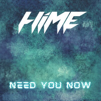 Need You Now - Hime