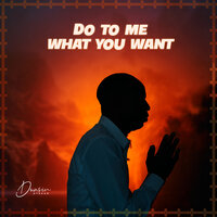 Do to Me What You Want - Dunsin Oyekan