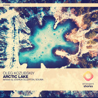 Arctic Lake - Oleg Kozubskiy & Joshua Ollerton