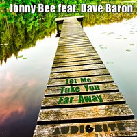 Let Me Take You Far Away - Jonny Bee