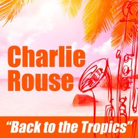 Back to the Tropics - Charlie Rouse