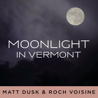 Moonlight In Vermont - Matt Dusk & Roch Voisine