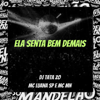 Ela Senta Bem Demais - DJ TATA ZO & MC MN & MC LUANA SP