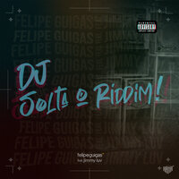 Dj Solta O Riddim - Felipe Guigas & Jimmy Luv