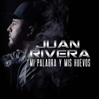Mi Palabra y Mis Huevos - Juan Rivera