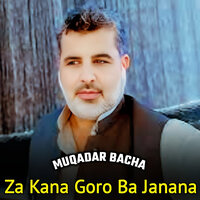Za Kana Goro Ba Janana - Muqadar Bacha & Gul Akbar Rahi