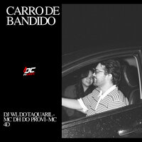 Carro de Bandido - Dj Wl do Taquaril & MC DH DO PROVI & Mc 4D