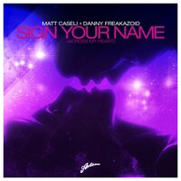 Sign Your Name (Across My Heart) - Matt Caseli & Danny Freakazoid