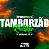 Tamborzão Relikia - MC 7 Belo & MC DDSV & DJ Metralha da ZO