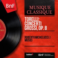 12 Concerti grossi con una pastorale, Op. 8, Concerto grosso No. 12 in D Major: I. Allegro, ma non presto - Adagio - Roberto Michelucci