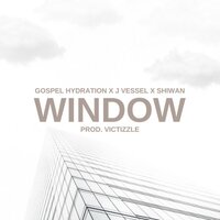 Window - Shiwan & J Vessel & Gospel Hydration