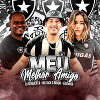 Meu Melhor Amigo - Mc Jack Brabo & DJ Cinquenta & Eduarda
