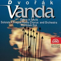 Vanda, ., Act II, Scene 3: "How the Sword Flies!" (Vanda, dcera Krakova, Božena, její sestra, Slavoj, krakovský rytíř, Pohanský velekněz) - Czech Radio Symphony Orchestra & Czech Radio Chorus & Beno Blachut & Karel Kalas & Frantisek Dyk & Drahomíra Tikalová & Антонин Дворжак