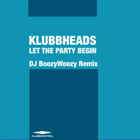 Let The Party Begin - Klubbheads & DJ BoozyWoozy