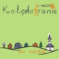 Bracia Patrzcie Jeno - No Name