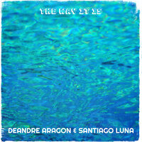 The Way It Is - DeAndre Aragon & Santiago Luna