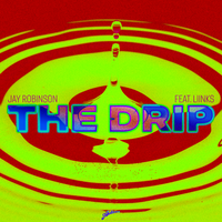 The Drip - Jay Robinson & Liinks