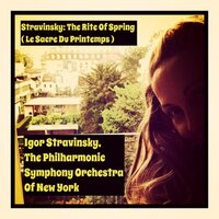 The Rite Of Spring: Part 2, Ritual of the Ancients - Игорь Фёдорович Стравинский & The Philharmonic Symphony Orchestra Of New York