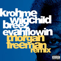 Morgan Freeman - Wildchild & Breez Evahflowin & Krohme