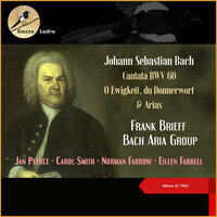 Bach: Cantata BWV 60 - O Ewigkeit, du Donnerwort - III. Aria: Mein letztes Lager (Duet: Alto, Tenor) - Bach Aria Group & Frank Brieff & Carol Smith & Jan Peerce & Johann Sebastian Bach