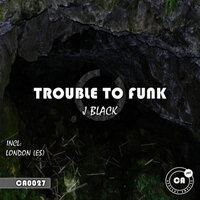 Trouble To Funk - J Black