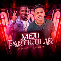 Meu Particular - Mc Daninho & Luan da Bs