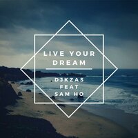 Live Your Dream - DJKzas & Sam Ho