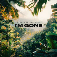 I'm Gone - Mark Krupp & Phill Loud