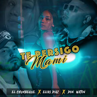 Te Persigo Mami - Elias Diaz & El Chumbeque & Don Waton