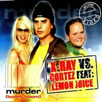 Murder (Boom,Boom) - Cortez & X-Ray & Lemonjuice
