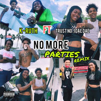 No More Parties - K-Ruth & TrustNo1DaeDae