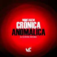 Montagem Crônica Anomálíca - DJ OLIVEIRA ORIGINAL