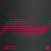 Gentle Mental - Ash Roy & Folic State