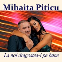 La noi dragostea-i pe bune - Mihaita Piticu