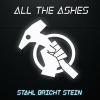 Stahl bricht Stein - All The Ashes