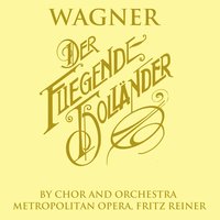 Der Fliegende Hollander, Romantische Oper In Drei Aufzugen: Act II: " Ach, Mochtest Du, Bleicher Seemann, Sie Finden! " - Fritz Reiner & Sven Nilsson & Orchestra Metropolitan Opera & Astrid Varnay & Orchestra Metropolitan Opera, Fritz Reiner, Astrid Varnay, Sven Nilsson & Рихард Вагнер