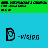 Ai Ai Ai - Ciskoman & Brizi & Diskomachine & Marco J & DJ BRIZI & Eusebio Belli feat. Laura Gaeta