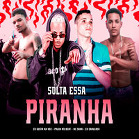 Solta Essa Piranha - Mc Saka & Palok no Beat & Gusta na Voz & Eo Cabuloso