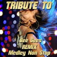 Tribute to Bee Gees Remix Medley Non Stop: You Should Be Dancing / More Than a Woman / Night Fever / How Deep Is Your Love / Tragedy / Stayin' Alive / Too Much Heaven / Payin' the Price of Love / To Love Somebody / Run to Me / Words / Massachussets - Factory